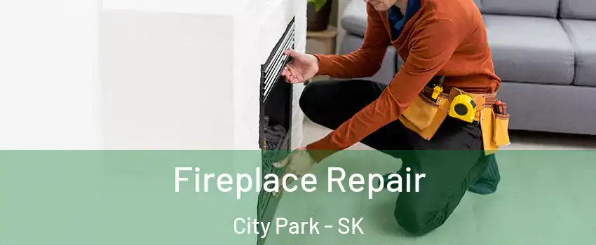  Fireplace Repair City Park - SK