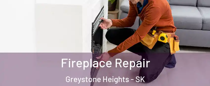  Fireplace Repair Greystone Heights - SK