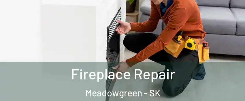  Fireplace Repair Meadowgreen - SK