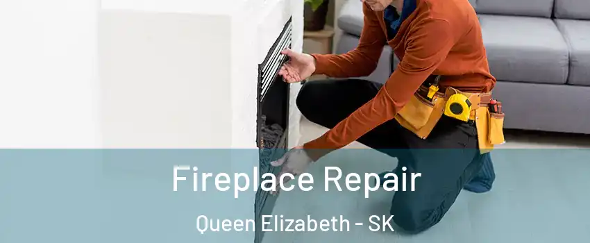  Fireplace Repair Queen Elizabeth - SK