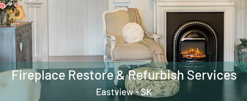 Fireplace Restore & Refurbish Services Eastview - SK