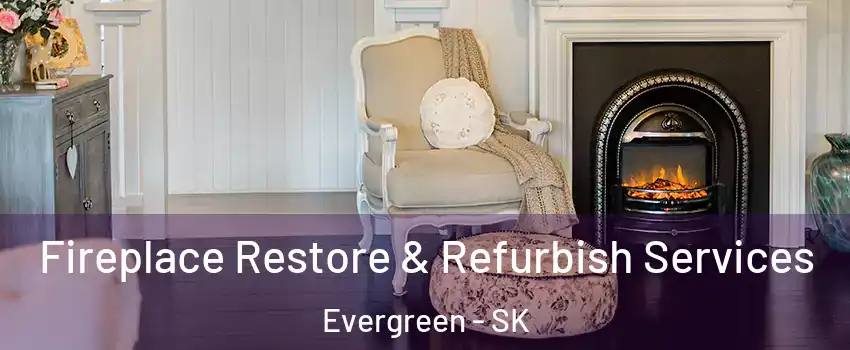 Fireplace Restore & Refurbish Services Evergreen - SK