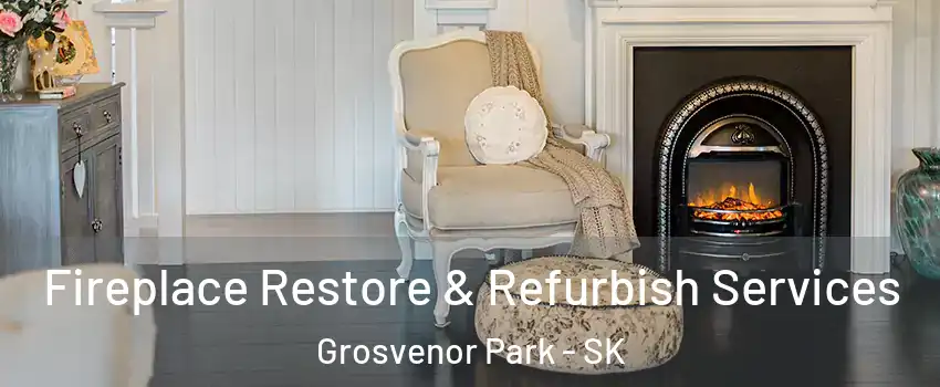Fireplace Restore & Refurbish Services Grosvenor Park - SK