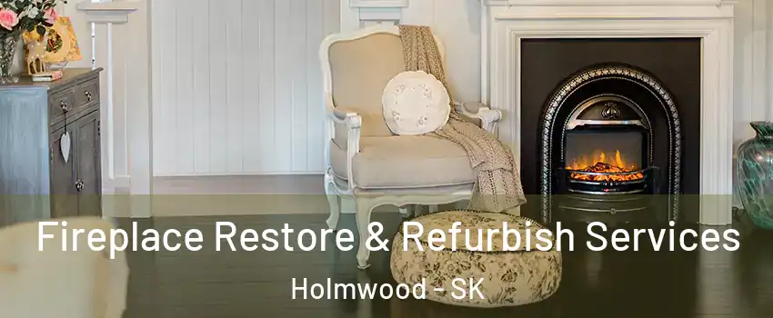 Fireplace Restore & Refurbish Services Holmwood - SK