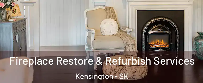 Fireplace Restore & Refurbish Services Kensington - SK