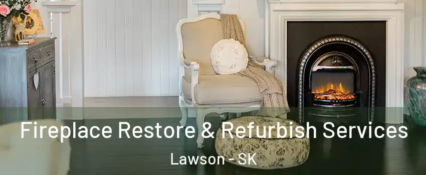 Fireplace Restore & Refurbish Services Lawson - SK