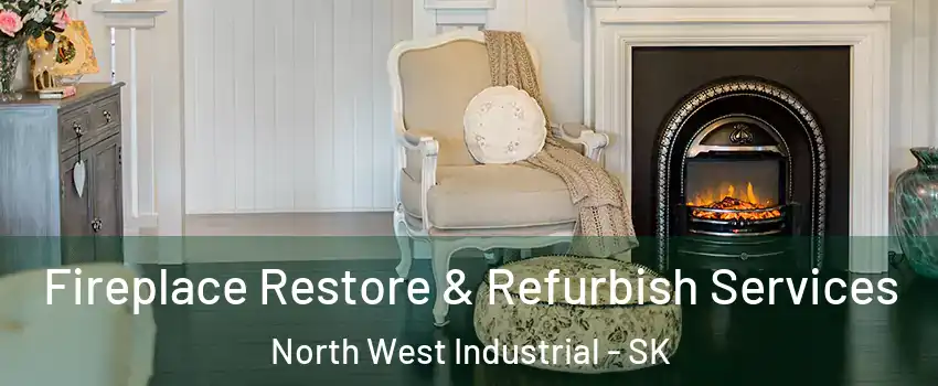 Fireplace Restore & Refurbish Services North West Industrial - SK