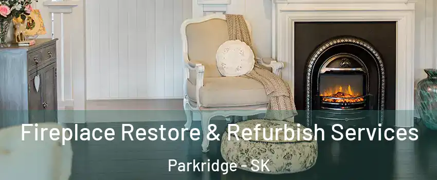 Fireplace Restore & Refurbish Services Parkridge - SK