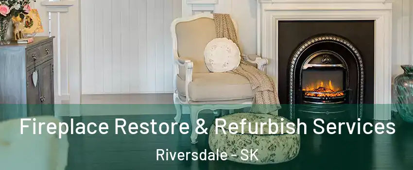 Fireplace Restore & Refurbish Services Riversdale - SK