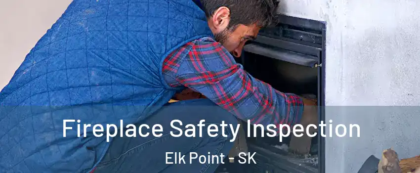 Fireplace Safety Inspection Elk Point - SK