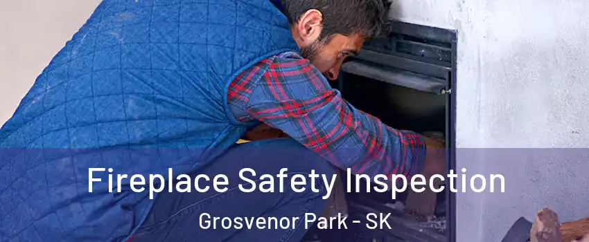 Fireplace Safety Inspection Grosvenor Park - SK