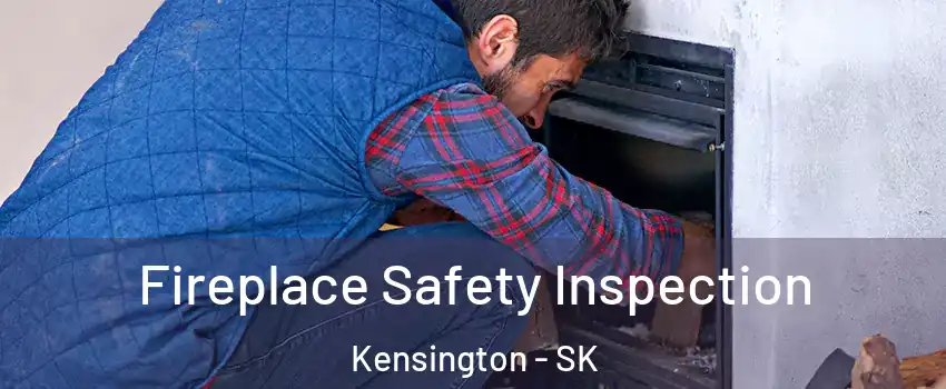 Fireplace Safety Inspection Kensington - SK