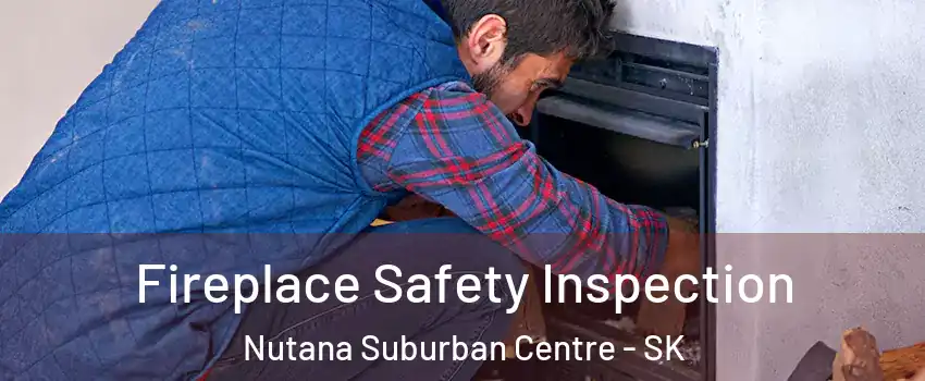 Fireplace Safety Inspection Nutana Suburban Centre - SK