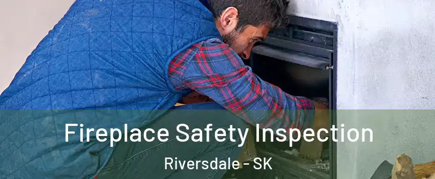 Fireplace Safety Inspection Riversdale - SK