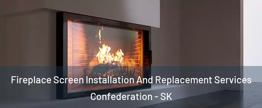 Fireplace Screen Installation And Replacement Services Confederation - SK