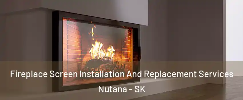 Fireplace Screen Installation And Replacement Services Nutana - SK