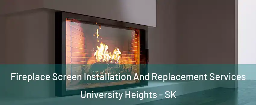 Fireplace Screen Installation And Replacement Services University Heights - SK