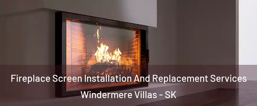 Fireplace Screen Installation And Replacement Services Windermere Villas - SK