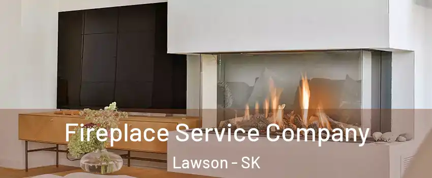  Fireplace Service Company Lawson - SK