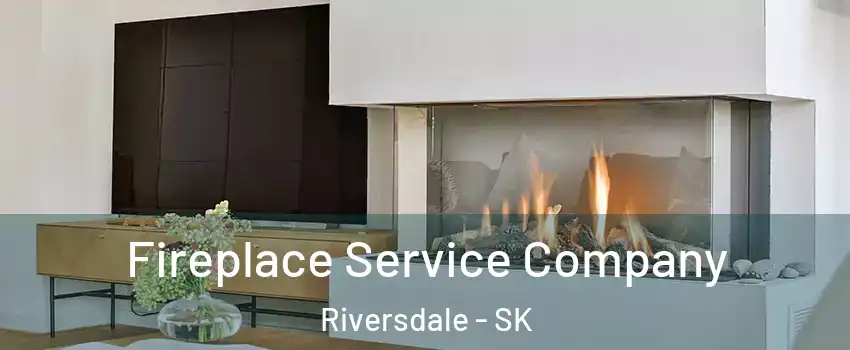 Fireplace Service Company Riversdale - SK