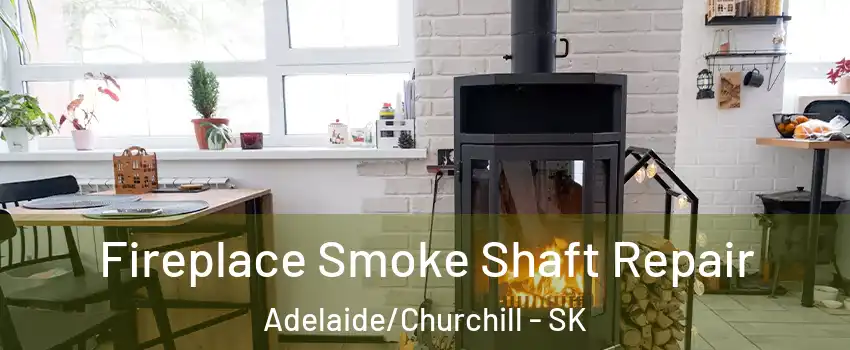  Fireplace Smoke Shaft Repair Adelaide/Churchill - SK