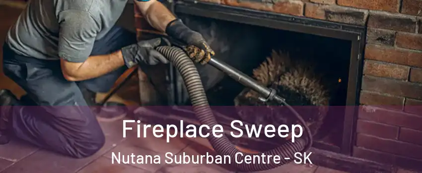  Fireplace Sweep Nutana Suburban Centre - SK