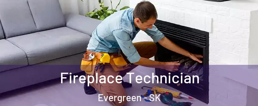 Fireplace Technician Evergreen - SK