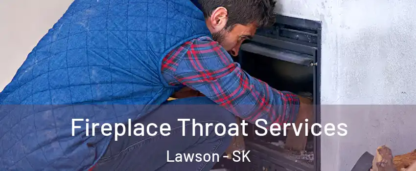  Fireplace Throat Services Lawson - SK