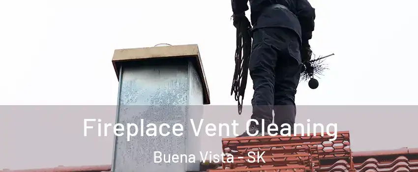  Fireplace Vent Cleaning Buena Vista - SK