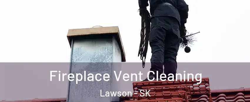  Fireplace Vent Cleaning Lawson - SK