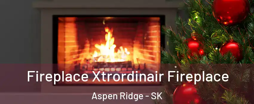 Fireplace Xtrordinair Fireplace Aspen Ridge - SK
