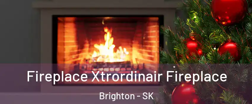 Fireplace Xtrordinair Fireplace Brighton - SK