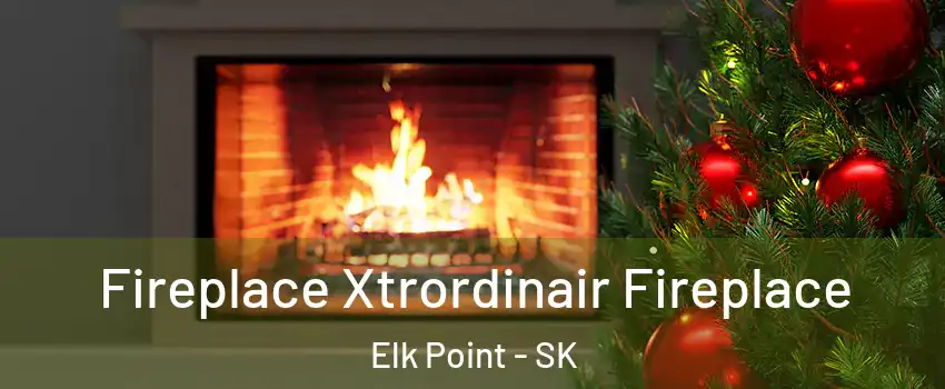 Fireplace Xtrordinair Fireplace Elk Point - SK