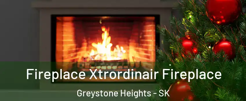 Fireplace Xtrordinair Fireplace Greystone Heights - SK