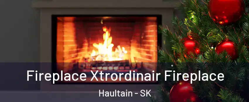 Fireplace Xtrordinair Fireplace Haultain - SK