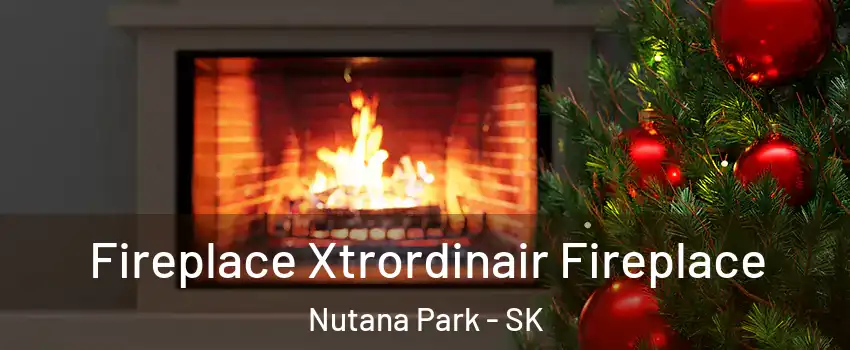 Fireplace Xtrordinair Fireplace Nutana Park - SK