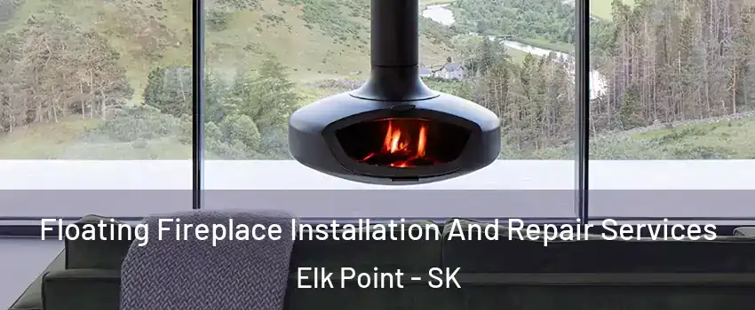  Floating Fireplace Installation And Repair Services Elk Point - SK