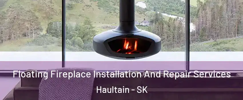  Floating Fireplace Installation And Repair Services Haultain - SK