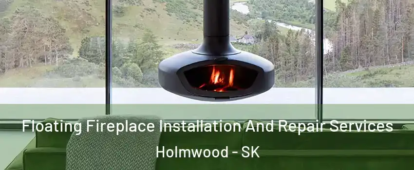  Floating Fireplace Installation And Repair Services Holmwood - SK
