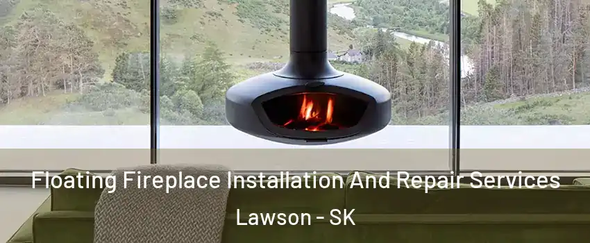  Floating Fireplace Installation And Repair Services Lawson - SK