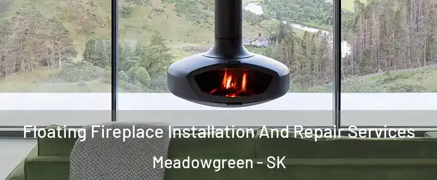  Floating Fireplace Installation And Repair Services Meadowgreen - SK