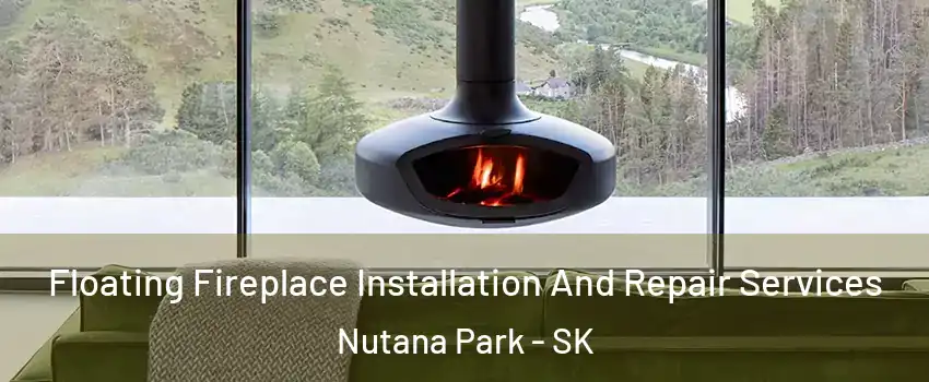  Floating Fireplace Installation And Repair Services Nutana Park - SK