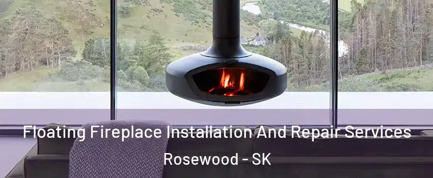  Floating Fireplace Installation And Repair Services Rosewood - SK