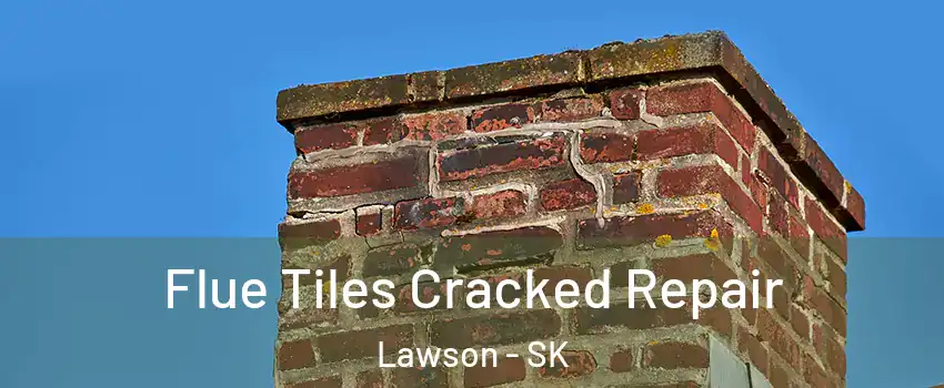  Flue Tiles Cracked Repair Lawson - SK