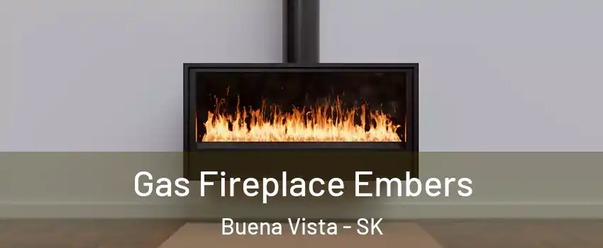  Gas Fireplace Embers Buena Vista - SK