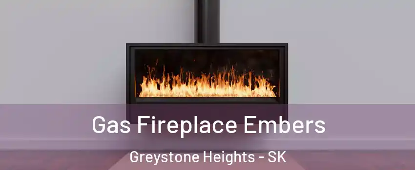  Gas Fireplace Embers Greystone Heights - SK