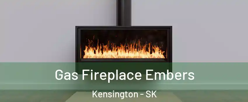  Gas Fireplace Embers Kensington - SK
