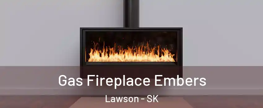  Gas Fireplace Embers Lawson - SK