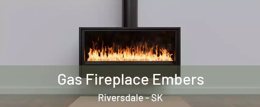  Gas Fireplace Embers Riversdale - SK