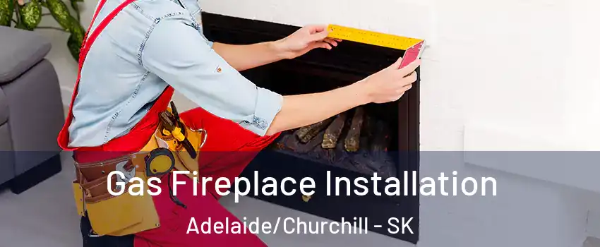  Gas Fireplace Installation Adelaide/Churchill - SK